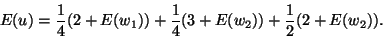 \begin{displaymath}E(u)=\frac14(2+E(w_1))+\frac14(3+E(w_2))+\frac12(2+E(w_2)).\end{displaymath}