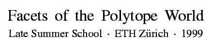 $\textstyle \parbox{0.78\textwidth}{
\begin{center}
{\huge Facets\, of\, the\, P...
...mer School\, $\cdot$\, ETH Z\uml urich\, $\cdot$\space \,1999}\\
\end{center}}$